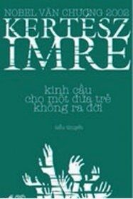 Kinh cầu cho một đứa trẻ không ra đời - Kertész Imre