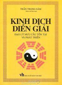 Kinh Dịch Diễn Giải - Đạo Lý Mưu Cầu Tồn Tại Và Phát Triển