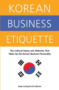 Korean Business EtiQuette - The Cultural Values and Attitudes that Make Up the Korean Business