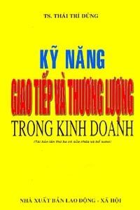 Kỹ Năng Giao Tiếp Và Thương Lượng Trong Kinh Doanh