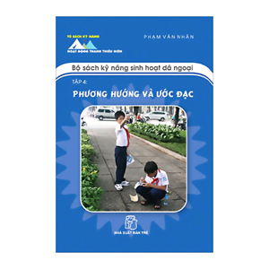 Bộ Sách Kỹ Năng Sinh Hoạt Dã Ngoại - Tập 4: Phương Hướng Và Ước Đạc