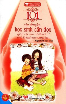 Kỹ năng sống - 101 câu chuyện học sinh cần đọc giúp các em trở thành nhà khoa học tương lai