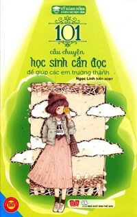 Kỹ năng sống - 101 câu chuyện học sinh cần đọc giúp các em trưởng thành