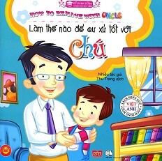 Kỹ Năng Sống Dành Cho Học Sinh - Làm Thế Nào Để Cư Xử Tốt Với Chú