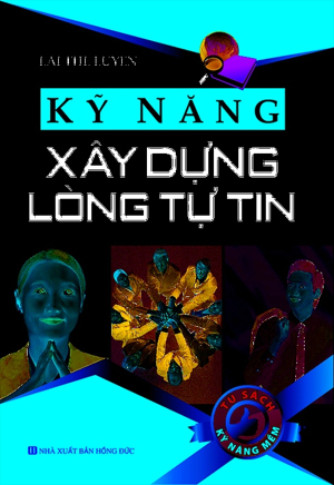 Kỹ năng xây dựng lòng tự tin - Tác giả: Lại Thế Luyện