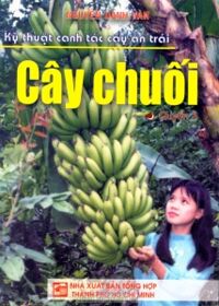 Kỹ thuật canh tác cây ăn trái (Quyển 3): Cây chuối - Nguyễn Danh Vàn