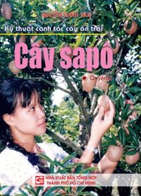 Kỹ thuật canh tác cây ăn trái (Quyển 6): Cây sapô - Nguyễn Danh Vàn