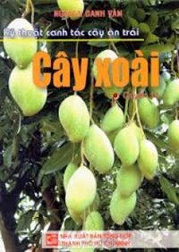 Kỹ thuật canh tác cây ăn trái (Quyển 910): Cây xoài - Nguyễn Danh Vàn