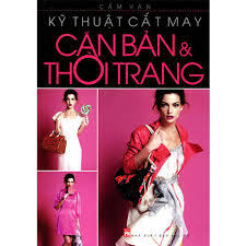 Kỹ thuật cắt may: Căn bản & thời trang - Cẩm Vân