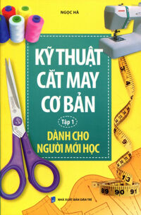 Kỹ Thuật Cắt May Cơ Bản Tập 1 - Dành Cho Người Mới Học