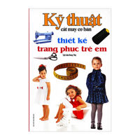 Kỹ Thuật Cắt May Cơ Bản - Thiết Kế Trang Phục Trẻ Em