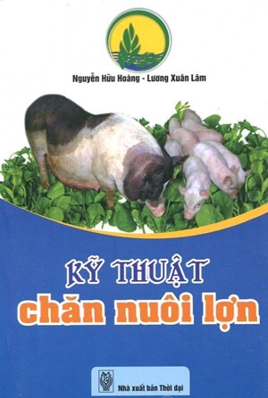 Kỹ Thuật Chăn Nuôi Lợn - Tác giả: Nguyễn Hữu Hoàng, Lương Xuân Lâm