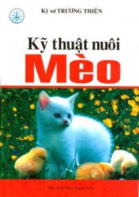 Kỹ Thuật Nuôi Mèo - Tác giả: Trương Thiện