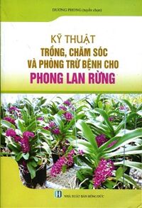 Kỹ Thuật Trồng, Chăm Sóc Và Trừ Bệnh Cho Phong Lan Rừng