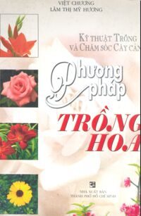 Kỹ Thuật Trồng và Chăm Sóc Cây Cảnh Phương Pháp Trồng Hoa