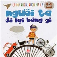 LẠ MÀ QUEN, QUEN MÀ LẠ - NGƯỜI TA ĐI LẠI BẰNG GÌ (3 - 5 TUỔI)