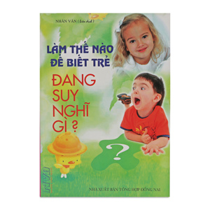 Làm Thế Nào Để Biết Trẻ Đang Suy Nghĩ Gì?