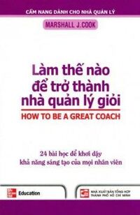 Làm thế nào để trở thành nhà quản lý giỏi - 24 bài học để khơi dậy khả năng sáng tạo của mọi nhân viên