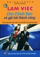 Làm việc cho chính bạn và gặt hái thành công - Cách làm chủ công việc và làm sếp của bạn hài lòng