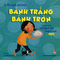 Lễ Tết quê hương - Bánh trắng bánh tròn - Chuyện kể dịp Tết bánh trôi bánh chay