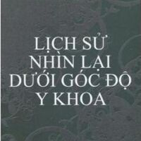 Lịch sử nhìn lại dưới góc độ y khoa - BS. Bùi Minh Đức