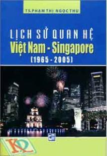 Lịch Sử Quan Hệ Việt Nam - Singapore (1965 - 2005)