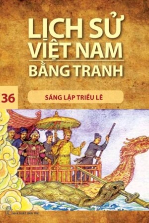 Lịch sử Việt Nam bằng tranh (T36): Sáng lập triều Lê - Trần Bạch Đằng (Chủ biên)