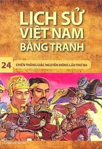 Lịch Sử Việt Nam Bằng Tranh Tập 24: Chiến Thắng Quân Mông Lần Thứ Ba