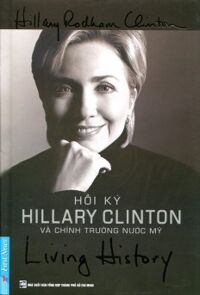 Living History - Hồi Ký Hillary Clinton Và Chính Trường Nước Mỹ (Tái Bản 2014)