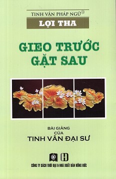 Lợi Tha - Gieo Trước Gặt Sau