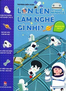 Lớn Lên Mình Sẽ Làm Nghề Gì Nhỉ - Phi Hành Gia Đại Tài