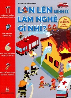 Lớn Lên Mình Sẽ Làm Nghề Gì Nhỉ - Lính Cứu Hỏa Thật Dũng Cảm