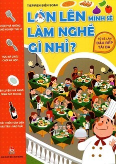 Lớn Lên Mình Sẽ Làm Nghề Gì Nhỉ - Tớ Sẽ Làm Đầu Bếp Tài Ba