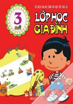 Lớp học Gia đình - Tủ sách giúp bé thành tài (3 tuổi) - Nhiều tác giả