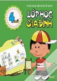 Lớp học Gia đình - Tủ sách giúp bé thành tài (4 tuổi) - Nhiều tác giả