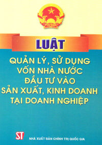 Luật Quản Lý Sử Dụng Vốn Nhà Nước Đầu Tư Vào Sản Xuất Kinh Doanh Tại Doanh Nghiệp