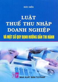 Luật Thuế Thu Nhập Doanh Nghiệp Và Các Văn Bản Hướng Dẫn Thi Hành