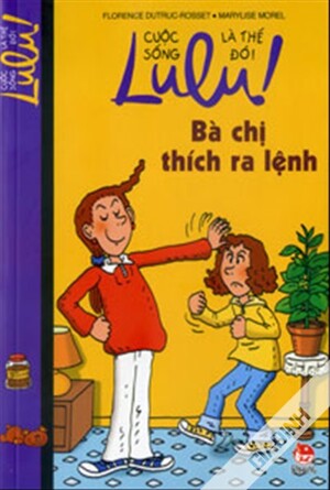 Lulu! Cuộc sống là thế đó! - Bà chị thích ra lệnh