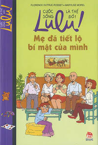 Lulu! Cuộc sống là thế đó! - Mẹ đã tiết lộ bí mật của mình