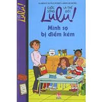 Lulu! Cuộc sống là thế đó! - Mình sợ bị điểm kém