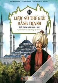 Lược sử thế giới bằng tranh - Tập 3: Thời trung đại 2 (từ 1000 - 1459) - Jerusalem và cuộc Thập tự chinh