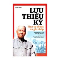 Lưu Thiếu Kỳ Qua Tự Thuật Và Ghi Chép