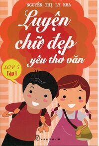 Luyện Chữ Đẹp Yêu Thơ Văn Lớp 5 - Tập 1