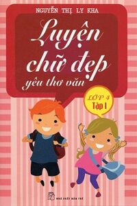 Luyện Chữ Đẹp Yêu Thơ Văn Lớp 4 - Tập 1