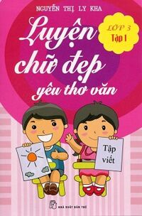 Luyện Chữ Đẹp Yêu Thơ Văn Lớp 3 - Tập 1