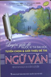 Luyện Giải Đề Trước Kì Thi Đại Học - Tuyển Chọn Và Giới Thiệu Đề Thi Ngữ Văn