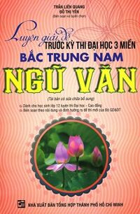 Luyện Giải Đề Trước Kì Thi Đại Học 3 Miền Bắc Trung Nam - Ngữ Văn