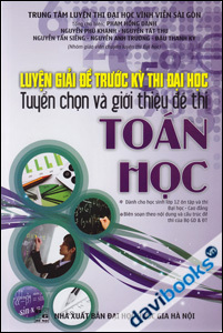 Luyện Giải Đề Trước Kỳ Thi Đại Học Tuyển Chọn Và Giới Thiệu Đề Thi Toán Học