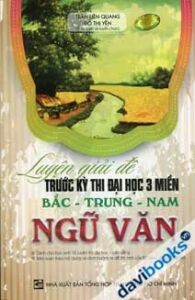 Luyện Giải Đề Trước Kỳ Thi Đại Học 3 Miền Bắc Trung Nam Ngữ Văn