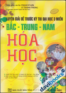 Luyện Giải Đề Trước Kỳ Thi Đại Học 3 Miền Bắc Trung Nam Hóa Học